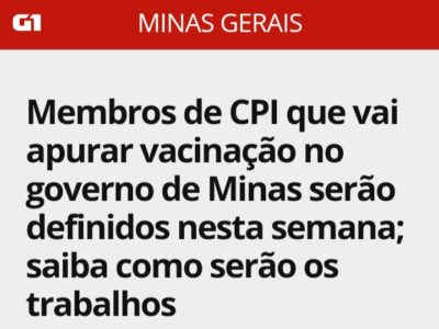 G1 – Membros de CPI que vai apurar vacinação no governo de Minas serão definidos nesta semana