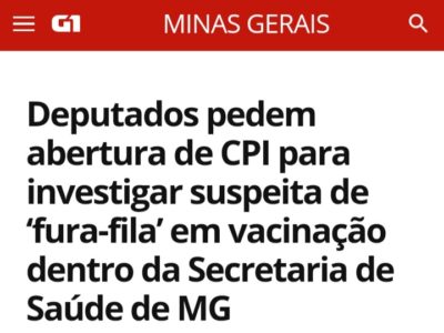 G1 MINAS – Deputados pedem abertura de CPI para investigar suspeita de ‘fura-fila’ em vacinação dentro da Secretaria de Saúde de MG