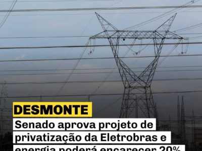 Absurdo! Senado aprova privatização da Eletrobras