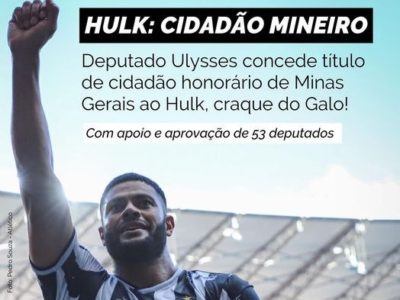 Projeto de Ulysses Gomes concede a Hulk título de cidadão mineiro